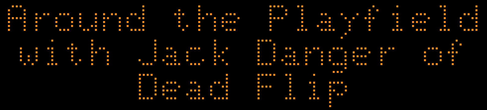 Dotted orange text reading "Around the Playlist with Jack Danger of Dead Flip"