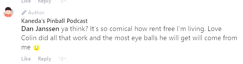 kaneda's pinball podcast facebook - it's so comical how rent free I'm living love colin did all that work and the most eye balls he will get will come from me